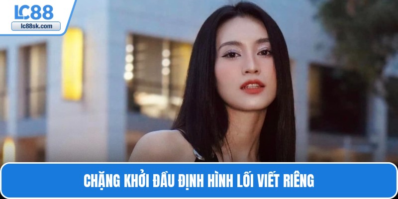Chặng khởi đầu định hình lối viết riêng