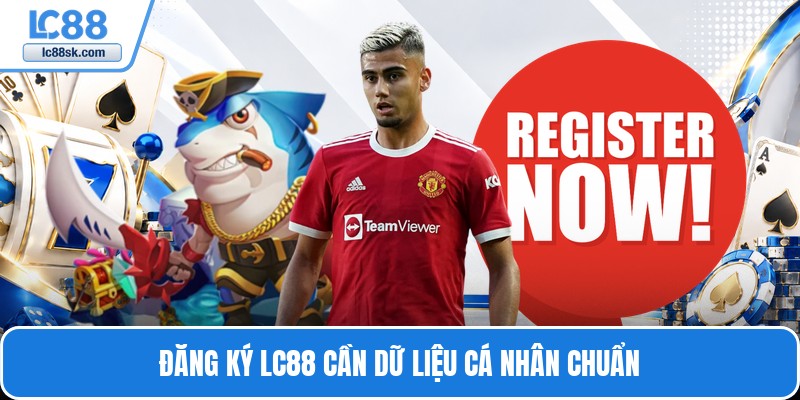 Đăng ký Lc88 cần dữ liệu cá nhân chuẩn