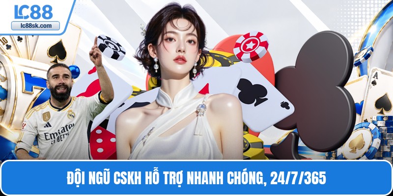 Đội ngũ CSKH hỗ trợ nhanh chóng, 24/7/365