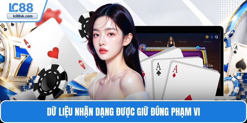 Dữ liệu nhận dạng được giữ đúng phạm vi