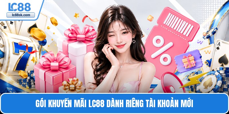 Gói khuyến mãi Lc88 dành riêng tài khoản mới