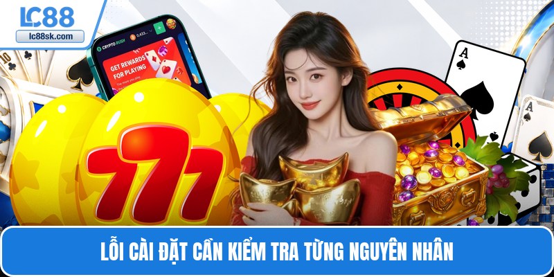 Lỗi cài đặt cần kiểm tra từng nguyên nhân