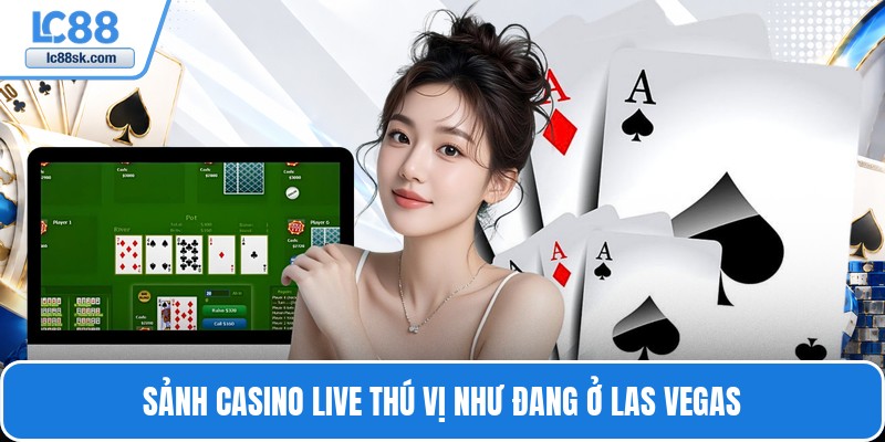 Sảnh casino live thú vị như đang ở Las Vegas