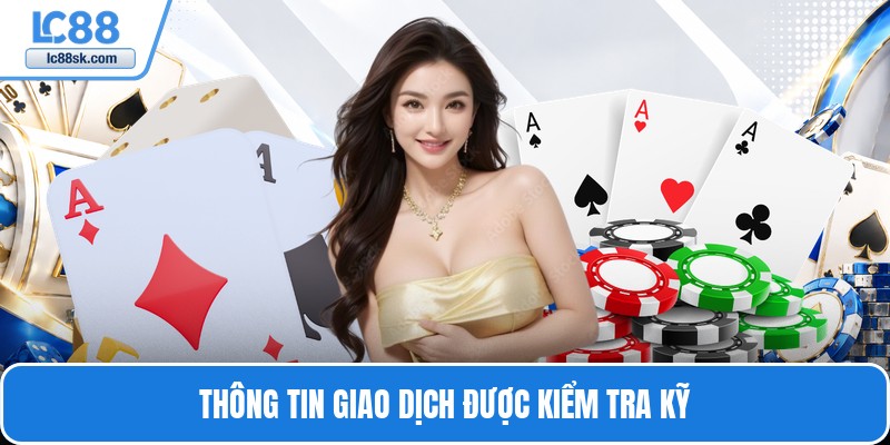 Thông tin giao dịch được kiểm tra kỹ