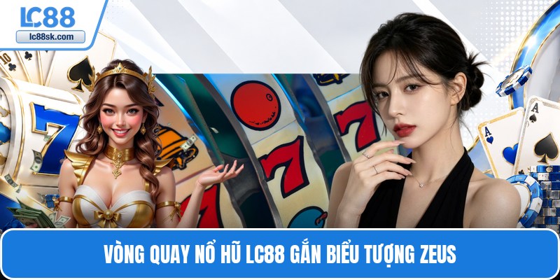 Vòng quay nổ hũ Lc88 gắn biểu tượng Zeus